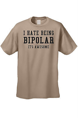 MEN'S FUNNY T-SHIRT I Hate Being Bipolar It's Awesome CRAZY HUMOR S-5XL TEE TOP